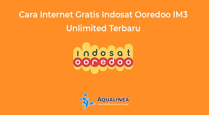 Cara Internet Gratis Indosat Ooredoo IM3 Unlimited Terbaru
