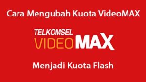Cara Mengubah Kuota VideoMAX Menjadi Flash